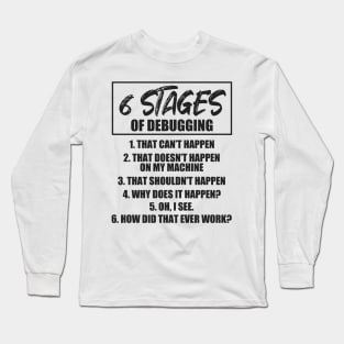 6 stages of debugging Long Sleeve T-Shirt